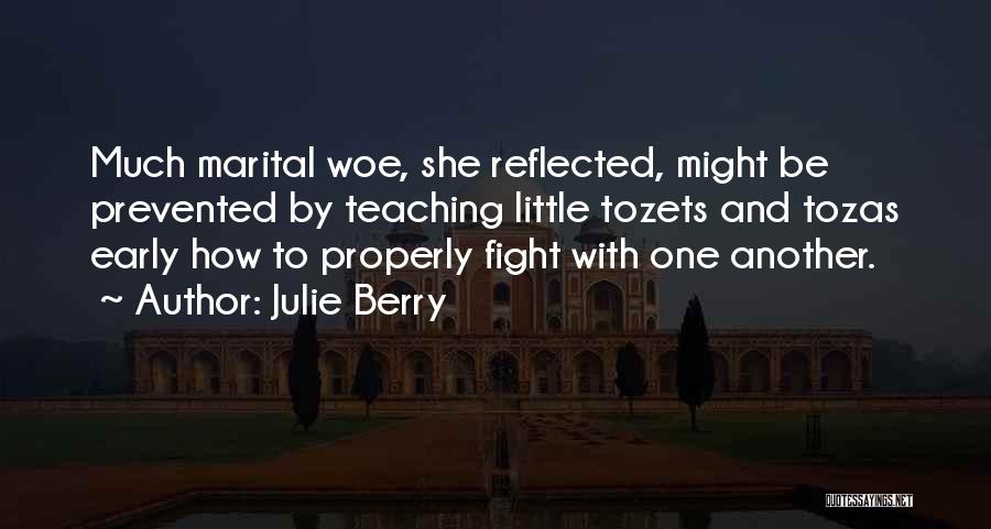 Julie Berry Quotes: Much Marital Woe, She Reflected, Might Be Prevented By Teaching Little Tozets And Tozas Early How To Properly Fight With