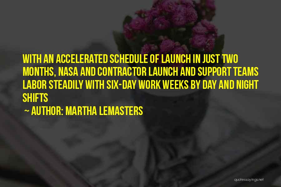 Martha Lemasters Quotes: With An Accelerated Schedule Of Launch In Just Two Months, Nasa And Contractor Launch And Support Teams Labor Steadily With