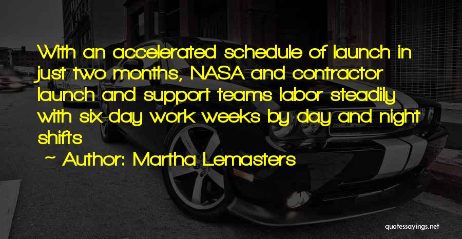 Martha Lemasters Quotes: With An Accelerated Schedule Of Launch In Just Two Months, Nasa And Contractor Launch And Support Teams Labor Steadily With