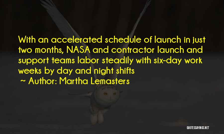 Martha Lemasters Quotes: With An Accelerated Schedule Of Launch In Just Two Months, Nasa And Contractor Launch And Support Teams Labor Steadily With