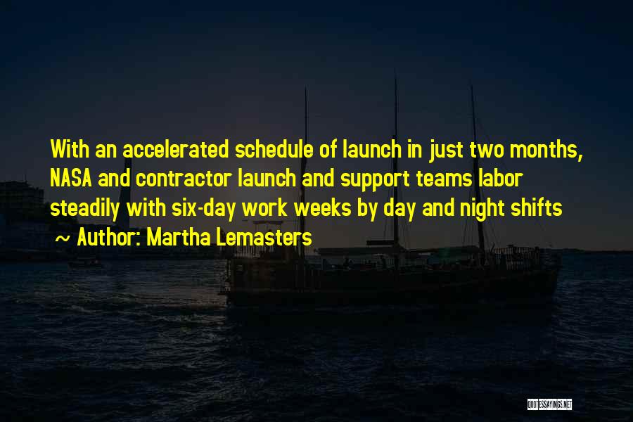 Martha Lemasters Quotes: With An Accelerated Schedule Of Launch In Just Two Months, Nasa And Contractor Launch And Support Teams Labor Steadily With