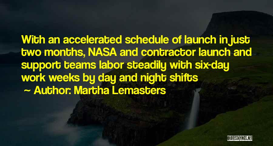 Martha Lemasters Quotes: With An Accelerated Schedule Of Launch In Just Two Months, Nasa And Contractor Launch And Support Teams Labor Steadily With