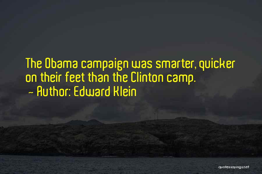 Edward Klein Quotes: The Obama Campaign Was Smarter, Quicker On Their Feet Than The Clinton Camp.