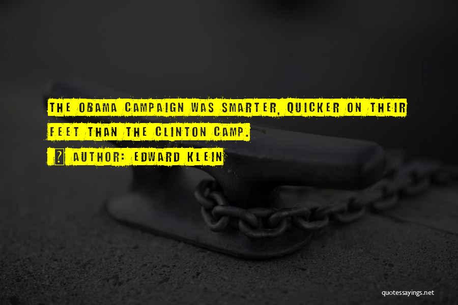 Edward Klein Quotes: The Obama Campaign Was Smarter, Quicker On Their Feet Than The Clinton Camp.