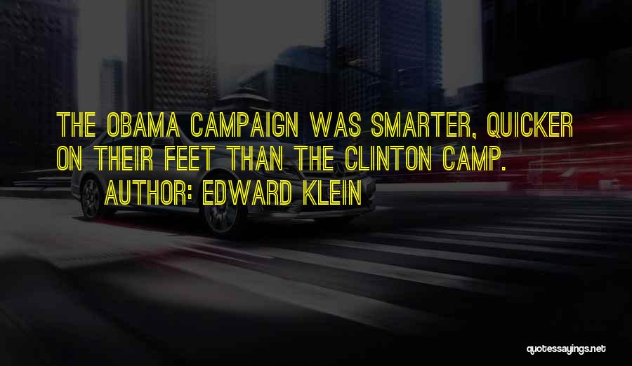 Edward Klein Quotes: The Obama Campaign Was Smarter, Quicker On Their Feet Than The Clinton Camp.