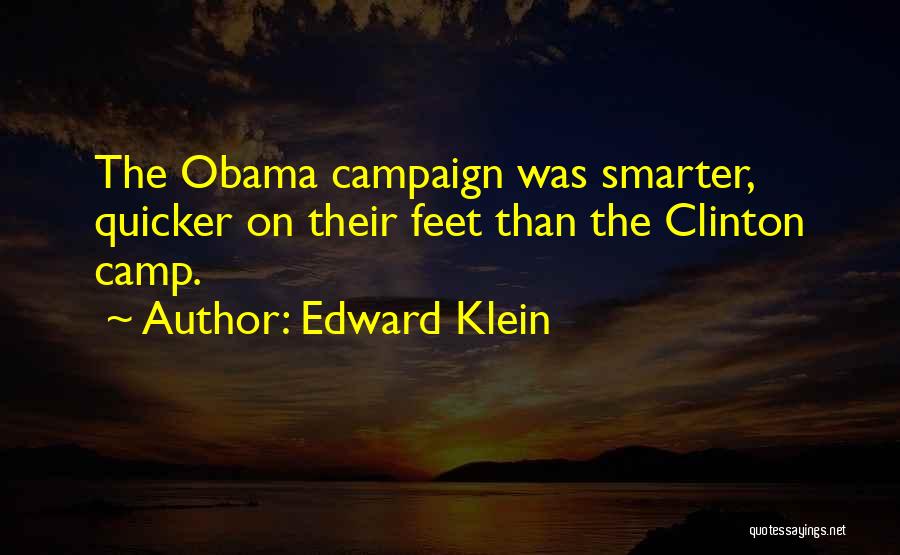 Edward Klein Quotes: The Obama Campaign Was Smarter, Quicker On Their Feet Than The Clinton Camp.