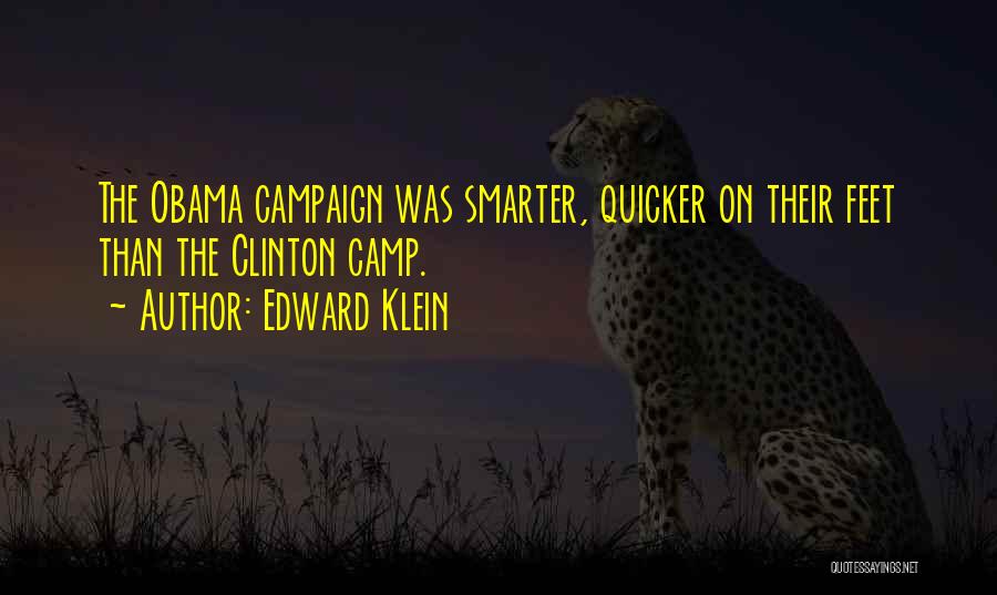 Edward Klein Quotes: The Obama Campaign Was Smarter, Quicker On Their Feet Than The Clinton Camp.