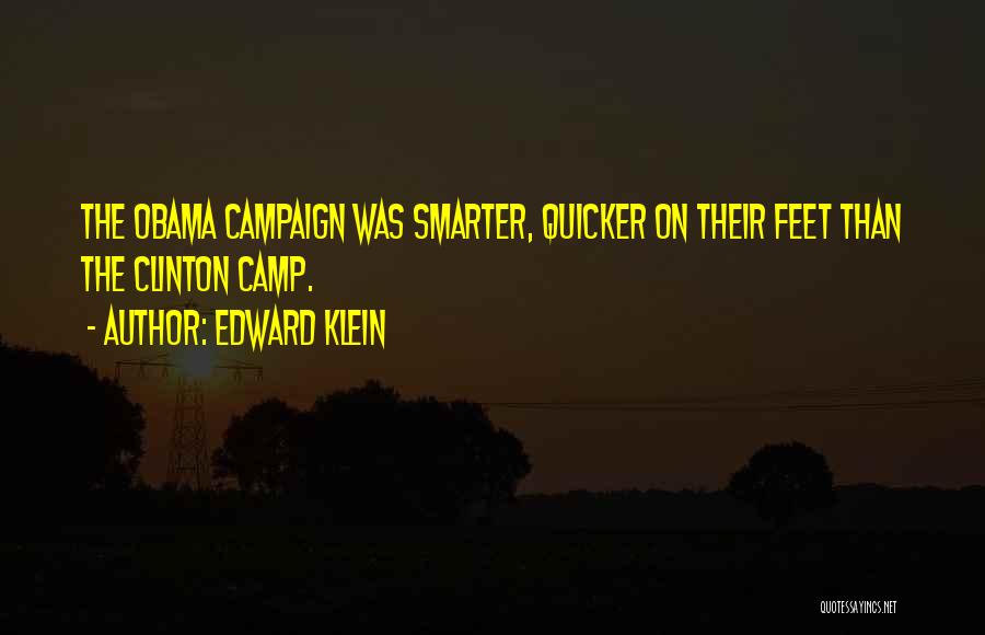Edward Klein Quotes: The Obama Campaign Was Smarter, Quicker On Their Feet Than The Clinton Camp.