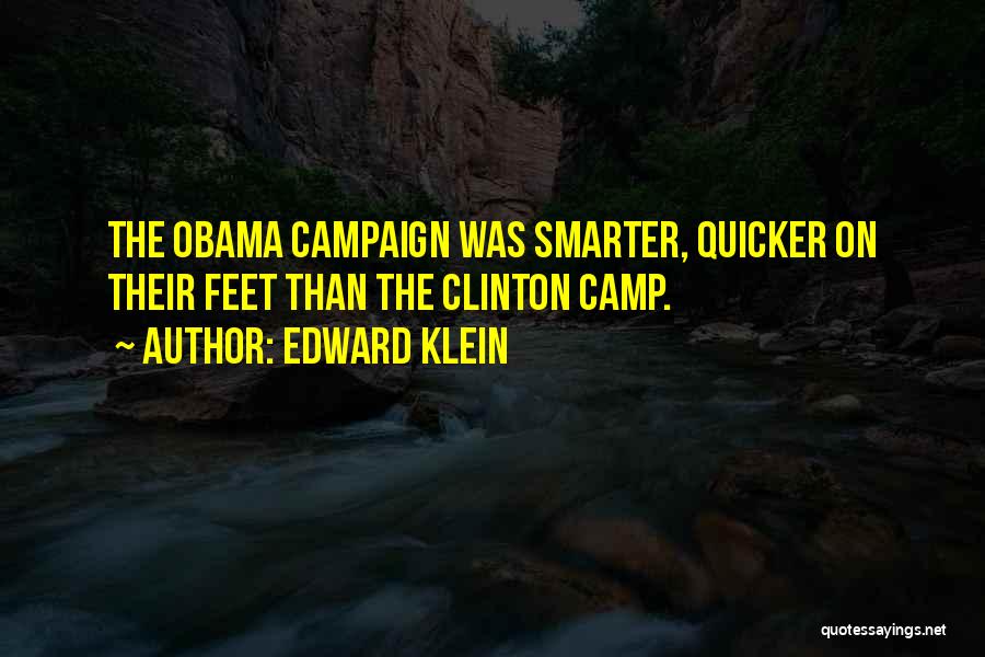 Edward Klein Quotes: The Obama Campaign Was Smarter, Quicker On Their Feet Than The Clinton Camp.