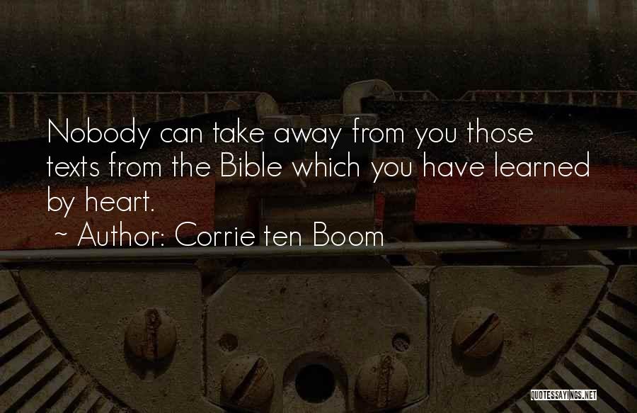 Corrie Ten Boom Quotes: Nobody Can Take Away From You Those Texts From The Bible Which You Have Learned By Heart.