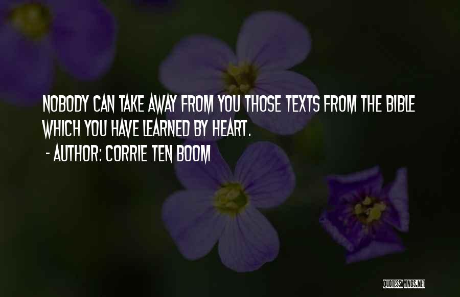 Corrie Ten Boom Quotes: Nobody Can Take Away From You Those Texts From The Bible Which You Have Learned By Heart.