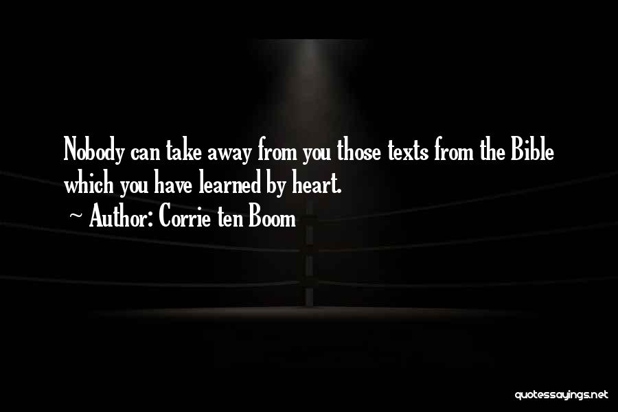 Corrie Ten Boom Quotes: Nobody Can Take Away From You Those Texts From The Bible Which You Have Learned By Heart.
