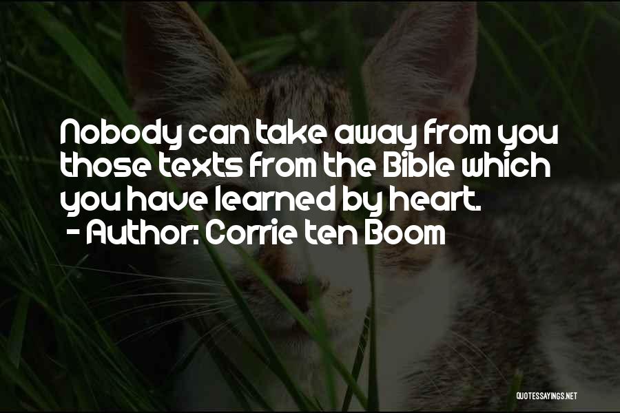 Corrie Ten Boom Quotes: Nobody Can Take Away From You Those Texts From The Bible Which You Have Learned By Heart.
