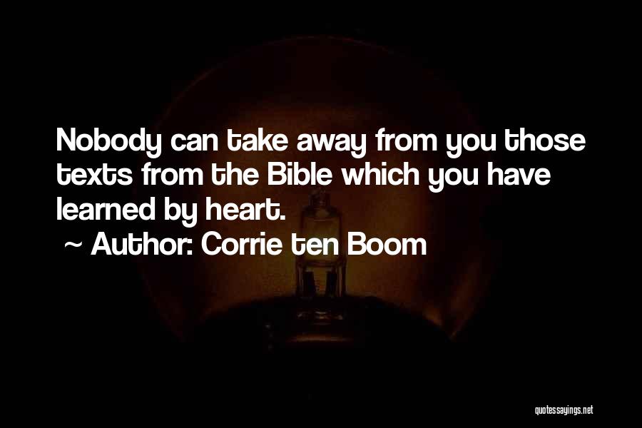Corrie Ten Boom Quotes: Nobody Can Take Away From You Those Texts From The Bible Which You Have Learned By Heart.