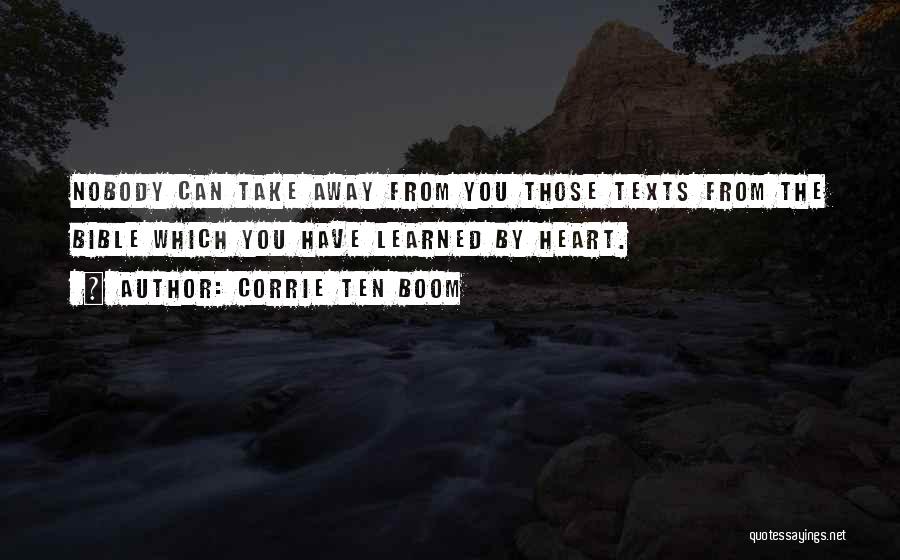 Corrie Ten Boom Quotes: Nobody Can Take Away From You Those Texts From The Bible Which You Have Learned By Heart.