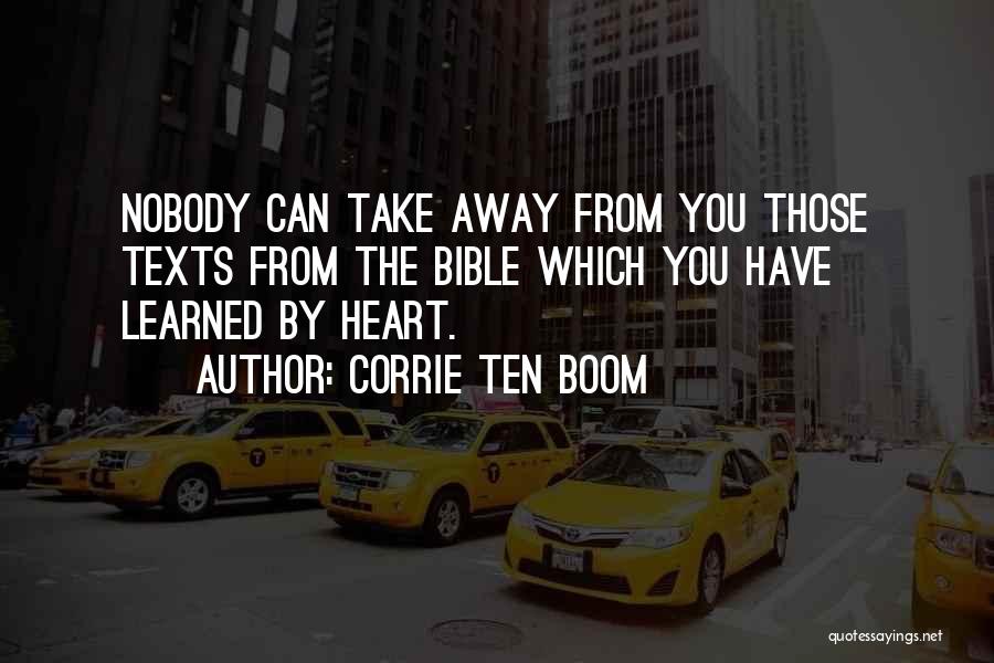 Corrie Ten Boom Quotes: Nobody Can Take Away From You Those Texts From The Bible Which You Have Learned By Heart.