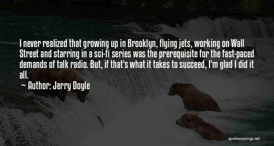 Jerry Doyle Quotes: I Never Realized That Growing Up In Brooklyn, Flying Jets, Working On Wall Street And Starring In A Sci-fi Series
