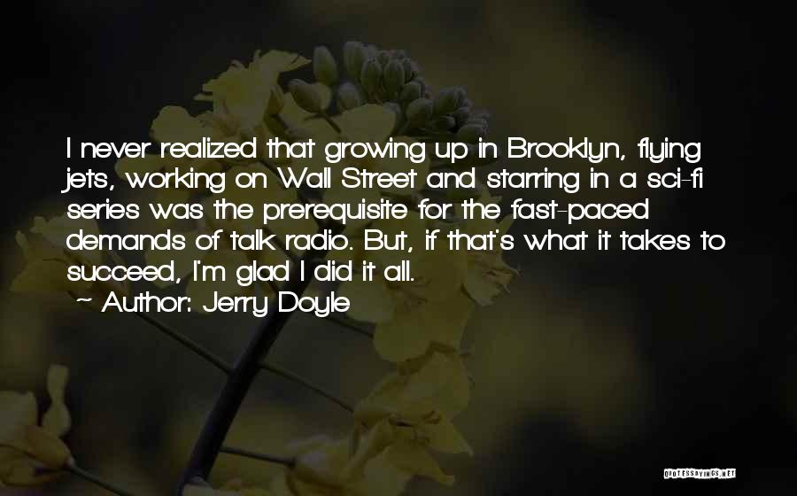 Jerry Doyle Quotes: I Never Realized That Growing Up In Brooklyn, Flying Jets, Working On Wall Street And Starring In A Sci-fi Series