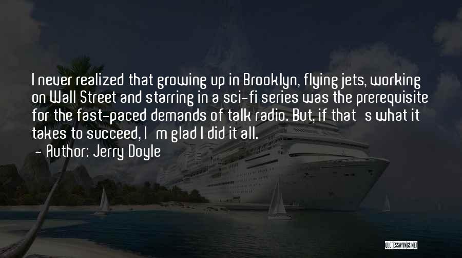 Jerry Doyle Quotes: I Never Realized That Growing Up In Brooklyn, Flying Jets, Working On Wall Street And Starring In A Sci-fi Series