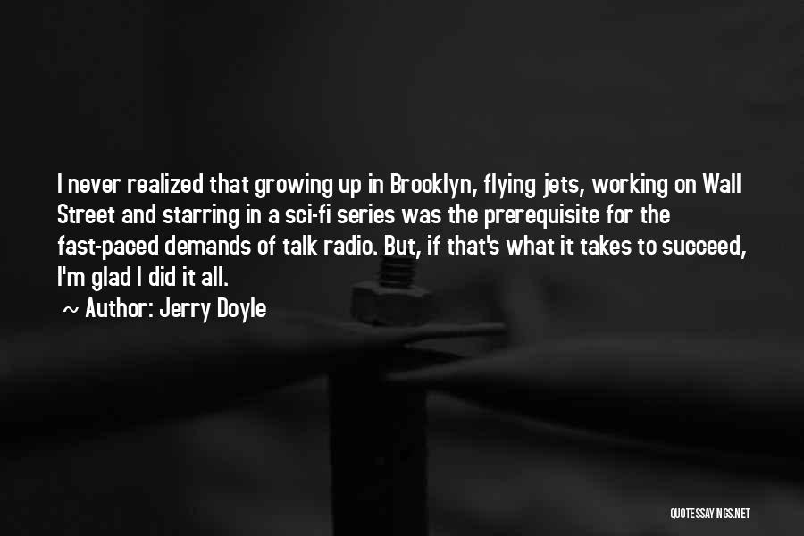 Jerry Doyle Quotes: I Never Realized That Growing Up In Brooklyn, Flying Jets, Working On Wall Street And Starring In A Sci-fi Series