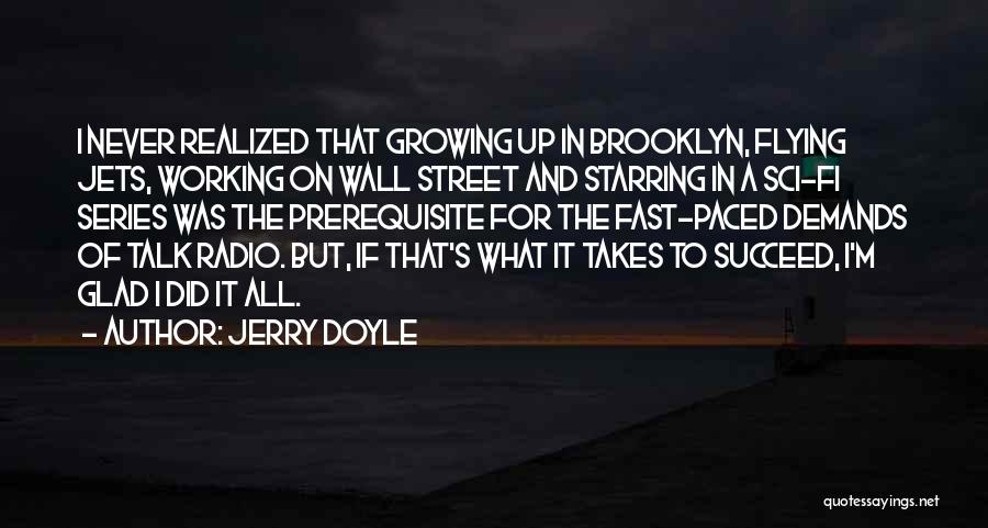 Jerry Doyle Quotes: I Never Realized That Growing Up In Brooklyn, Flying Jets, Working On Wall Street And Starring In A Sci-fi Series