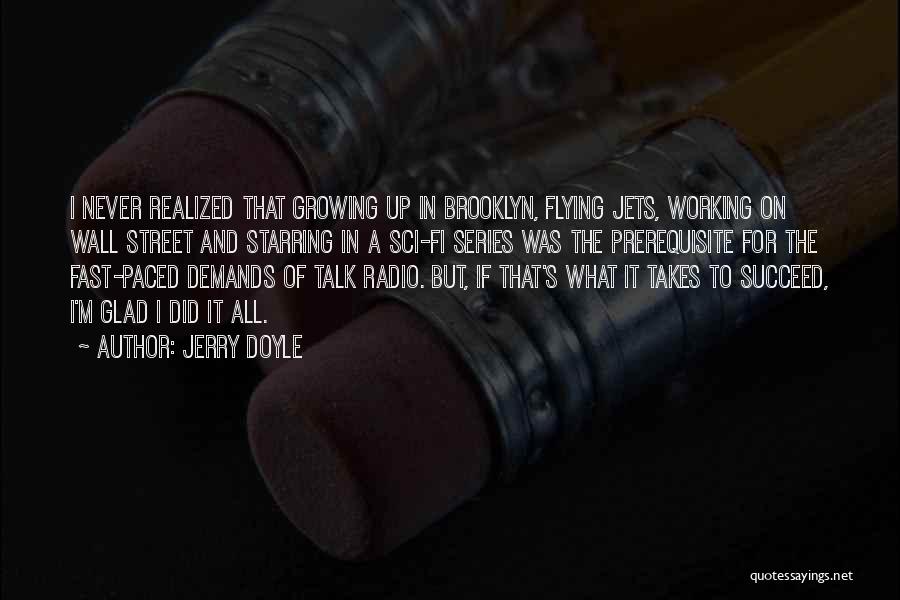 Jerry Doyle Quotes: I Never Realized That Growing Up In Brooklyn, Flying Jets, Working On Wall Street And Starring In A Sci-fi Series