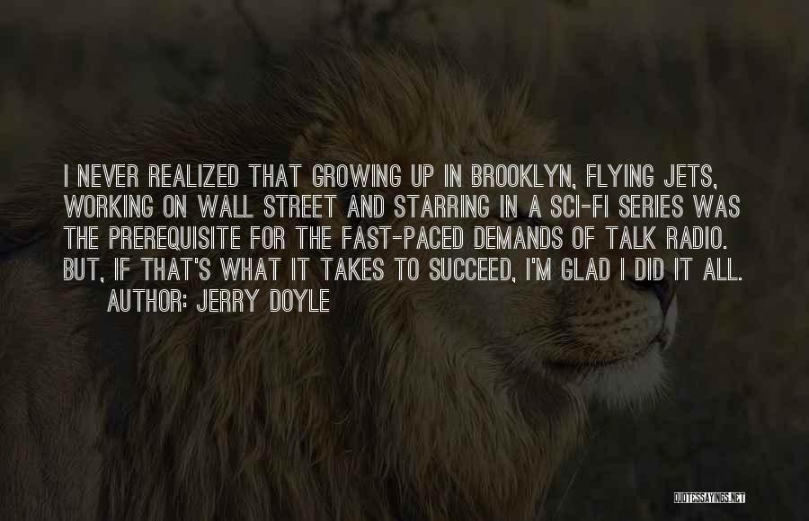 Jerry Doyle Quotes: I Never Realized That Growing Up In Brooklyn, Flying Jets, Working On Wall Street And Starring In A Sci-fi Series