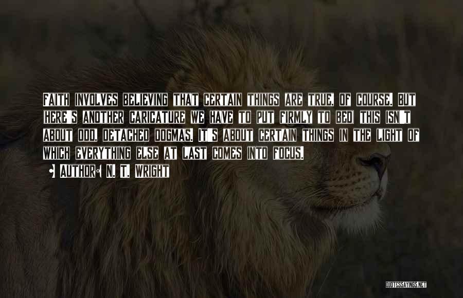N. T. Wright Quotes: Faith Involves Believing That Certain Things Are True, Of Course. But (here's Another Caricature We Have To Put Firmly To
