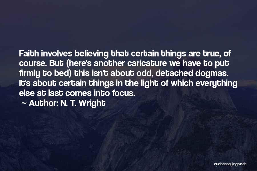 N. T. Wright Quotes: Faith Involves Believing That Certain Things Are True, Of Course. But (here's Another Caricature We Have To Put Firmly To