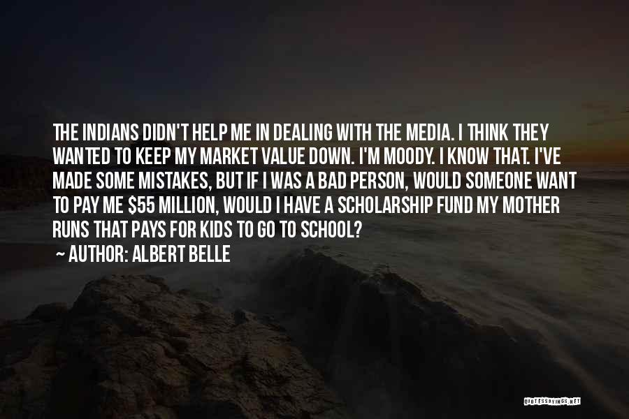 Albert Belle Quotes: The Indians Didn't Help Me In Dealing With The Media. I Think They Wanted To Keep My Market Value Down.