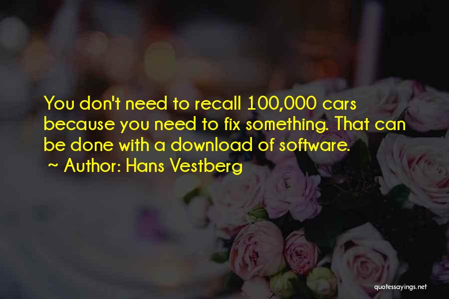 Hans Vestberg Quotes: You Don't Need To Recall 100,000 Cars Because You Need To Fix Something. That Can Be Done With A Download