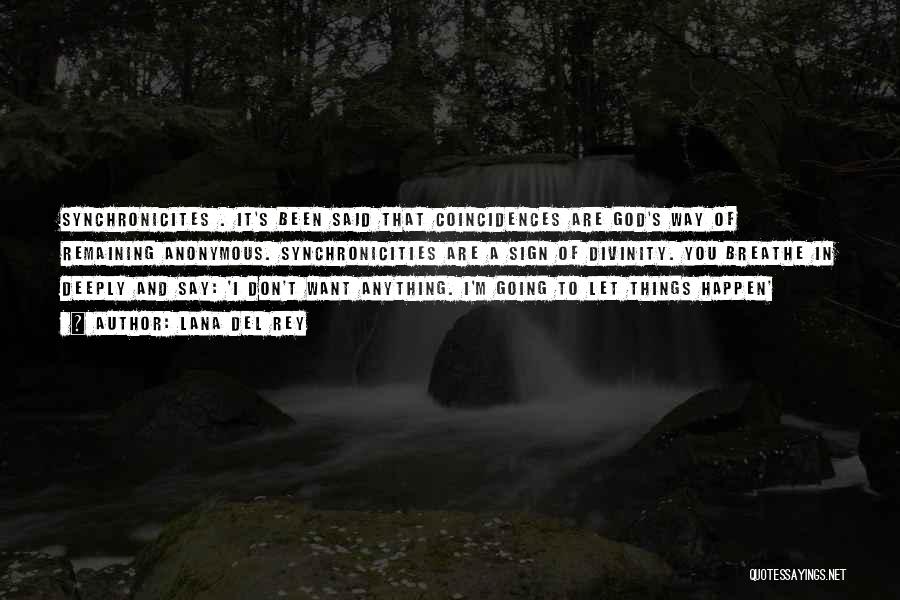 Lana Del Rey Quotes: Synchronicites . It's Been Said That Coincidences Are God's Way Of Remaining Anonymous. Synchronicities Are A Sign Of Divinity. You