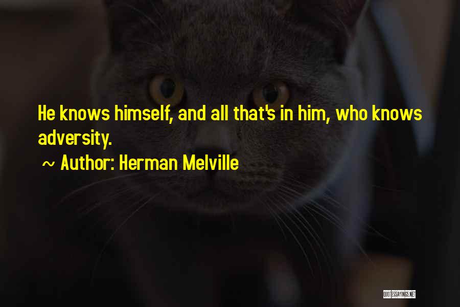 Herman Melville Quotes: He Knows Himself, And All That's In Him, Who Knows Adversity.