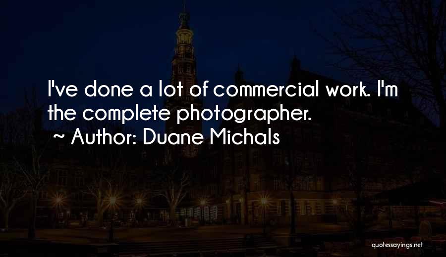 Duane Michals Quotes: I've Done A Lot Of Commercial Work. I'm The Complete Photographer.