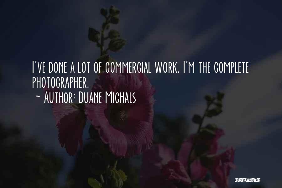 Duane Michals Quotes: I've Done A Lot Of Commercial Work. I'm The Complete Photographer.