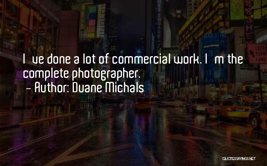 Duane Michals Quotes: I've Done A Lot Of Commercial Work. I'm The Complete Photographer.