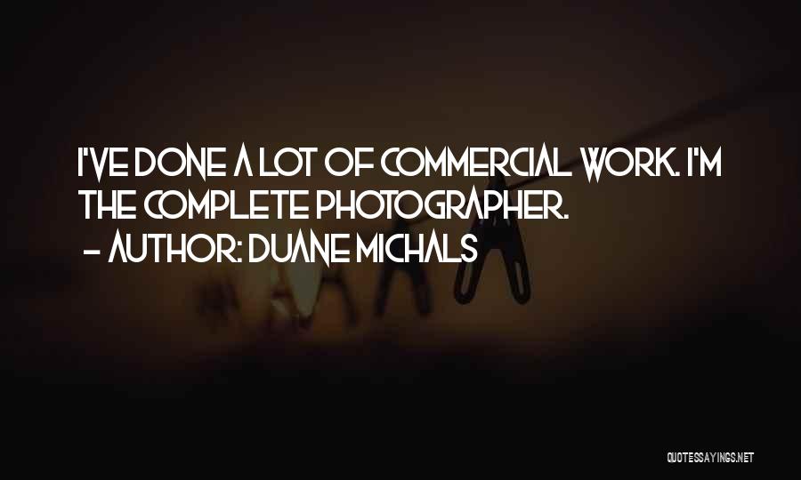 Duane Michals Quotes: I've Done A Lot Of Commercial Work. I'm The Complete Photographer.