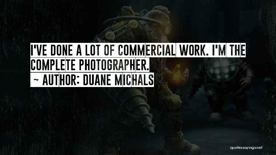 Duane Michals Quotes: I've Done A Lot Of Commercial Work. I'm The Complete Photographer.