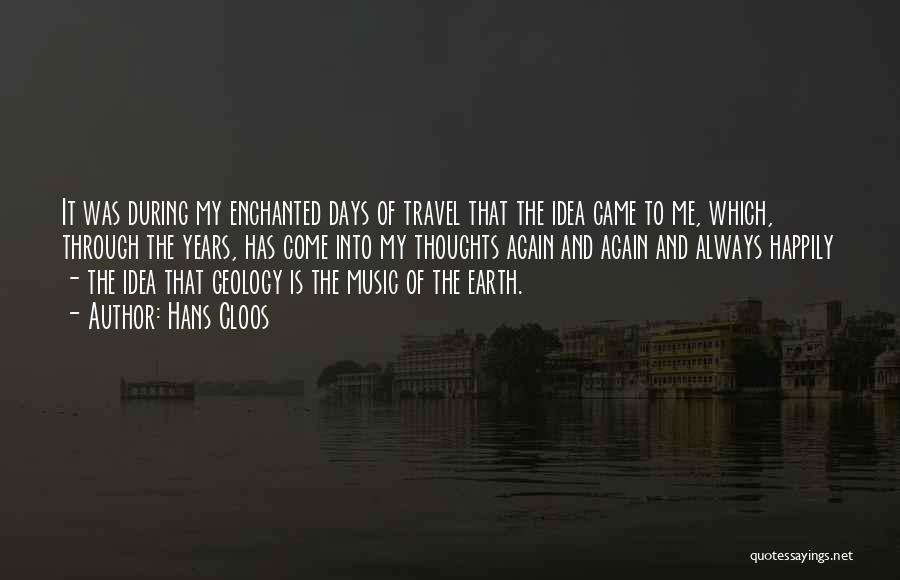 Hans Cloos Quotes: It Was During My Enchanted Days Of Travel That The Idea Came To Me, Which, Through The Years, Has Come