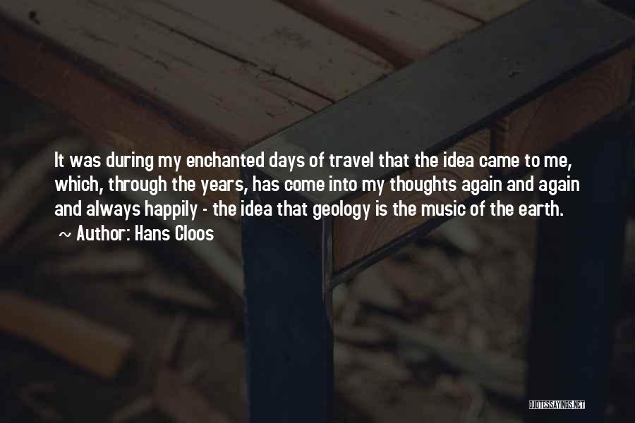 Hans Cloos Quotes: It Was During My Enchanted Days Of Travel That The Idea Came To Me, Which, Through The Years, Has Come