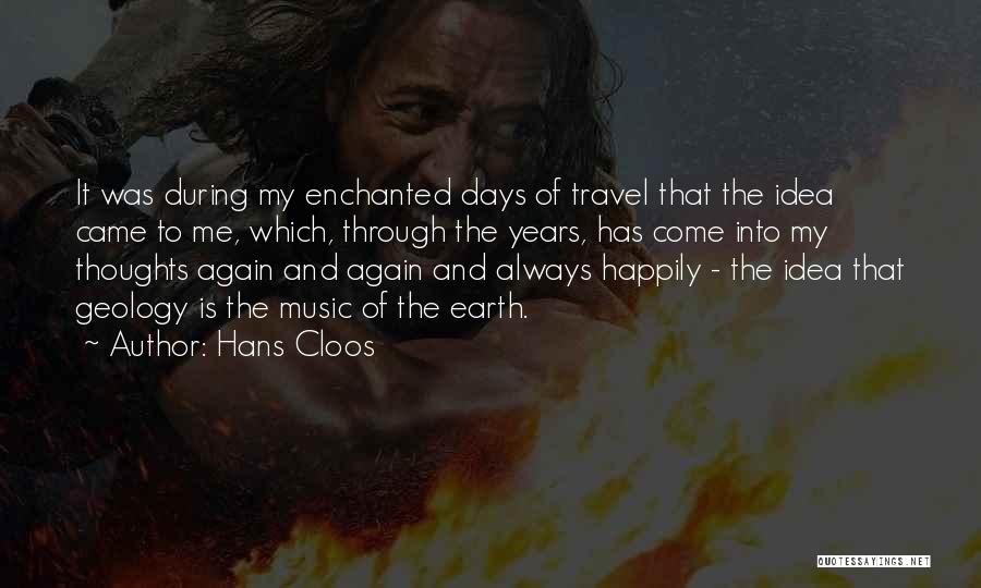 Hans Cloos Quotes: It Was During My Enchanted Days Of Travel That The Idea Came To Me, Which, Through The Years, Has Come