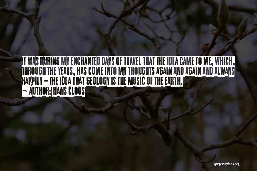 Hans Cloos Quotes: It Was During My Enchanted Days Of Travel That The Idea Came To Me, Which, Through The Years, Has Come