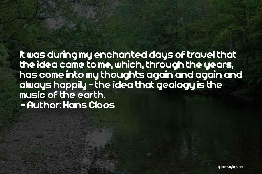 Hans Cloos Quotes: It Was During My Enchanted Days Of Travel That The Idea Came To Me, Which, Through The Years, Has Come