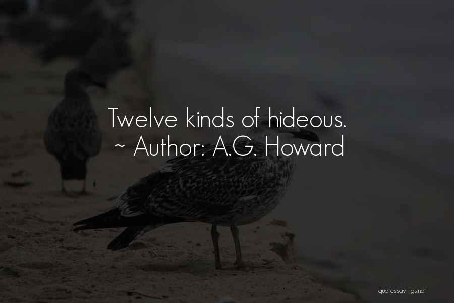A.G. Howard Quotes: Twelve Kinds Of Hideous.