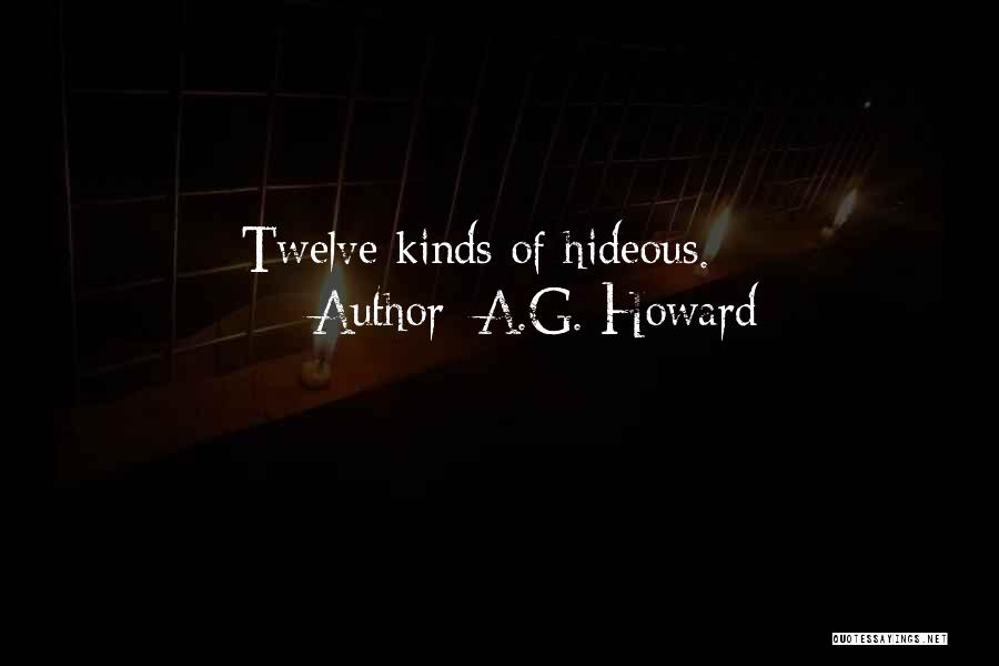 A.G. Howard Quotes: Twelve Kinds Of Hideous.