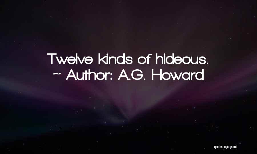 A.G. Howard Quotes: Twelve Kinds Of Hideous.