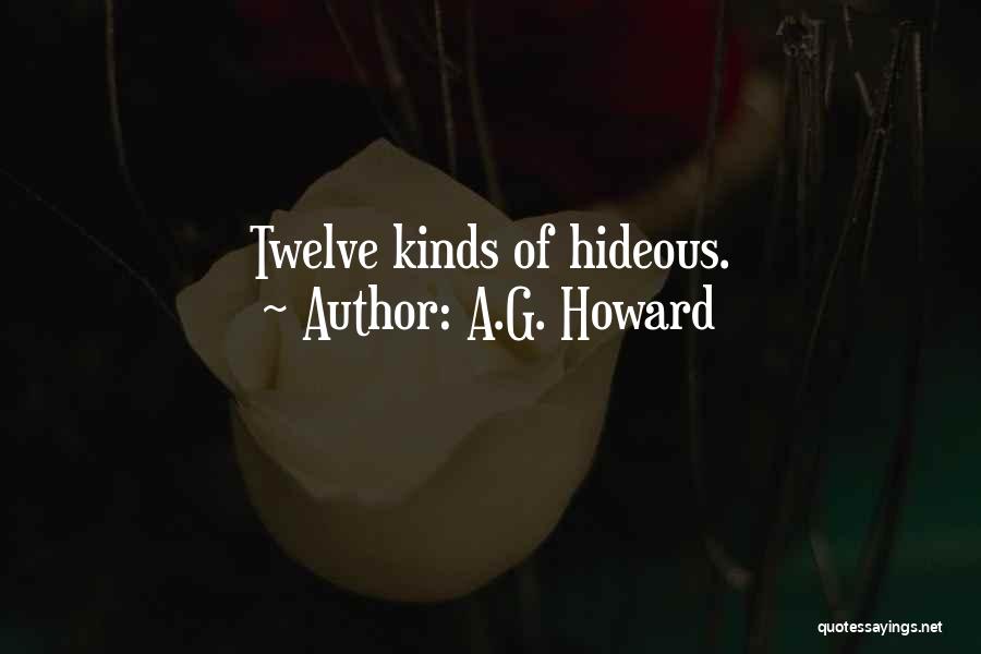 A.G. Howard Quotes: Twelve Kinds Of Hideous.