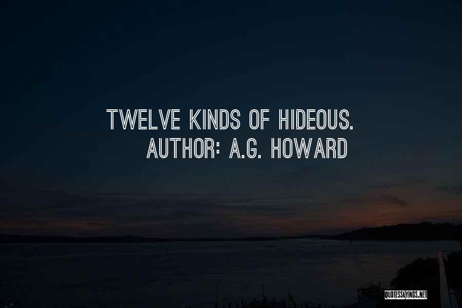 A.G. Howard Quotes: Twelve Kinds Of Hideous.