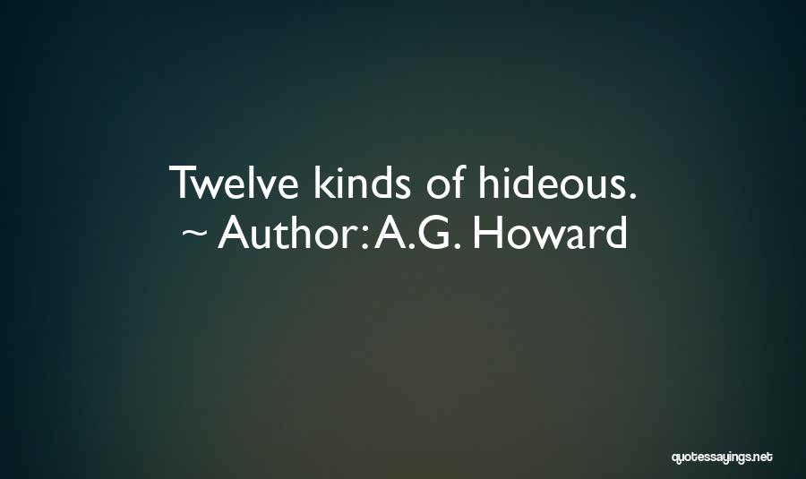 A.G. Howard Quotes: Twelve Kinds Of Hideous.