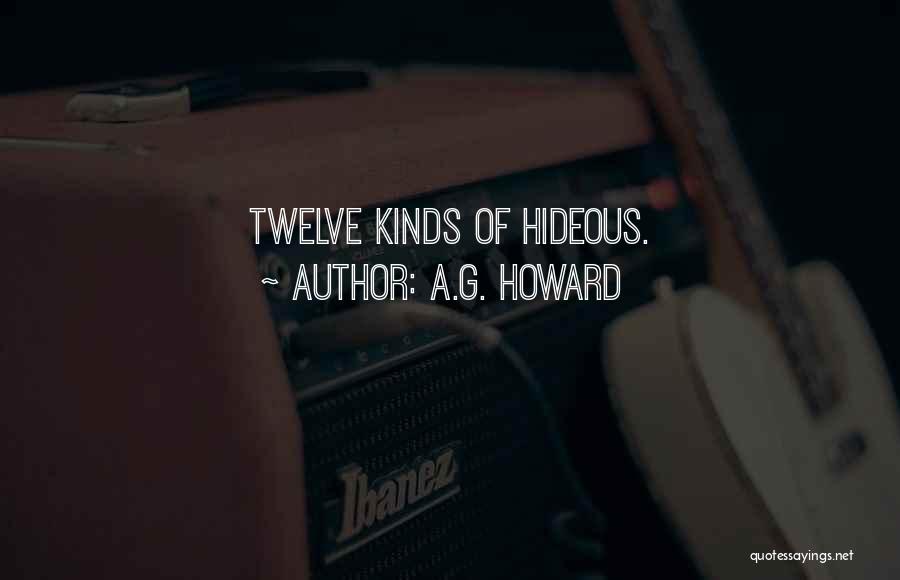 A.G. Howard Quotes: Twelve Kinds Of Hideous.